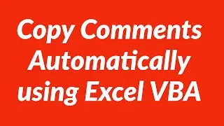 Copy Comments Automatically using Excel VBA