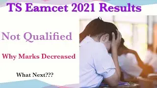 TS Eamcet 2021 results I am Not Qualified | Ts eamect 2021 results My marks decreased | What to do ?