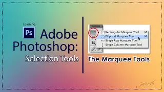 Part 5: Learning Adobe Photoshop CS6 Selection Tools | The Marquee Tools