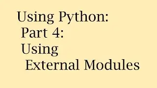 Using Python: Part 4: Using External Modules