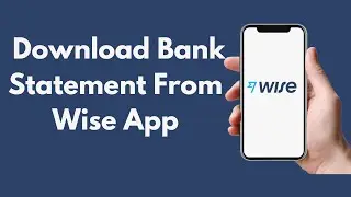 How to Download Bank Statement From Wise App (Updated)