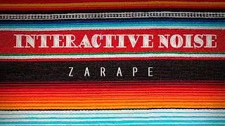 Interactive Noise - Zarape (Official Audio)