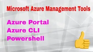 What are the Microsoft Azure Management Tools - Azure portal, Azure cli and Powershell