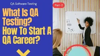 Software Testing: What Is QA/Testing & How To Start QA Career (2/2)