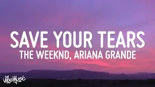 The Weeknd & Ariana Grande - Save Your Tears (Remix) (Lyrics)