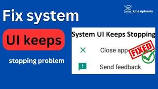 How to fix system UI keeps stopping problem