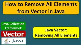 How to Remove All Elements from Vector in Java | Java Collection Framework