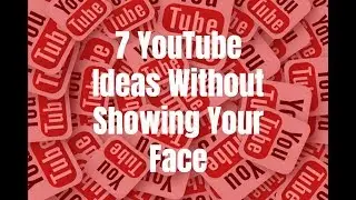 7 YouTube Ideas Without Showing Your Face