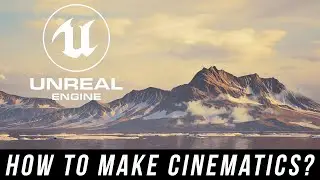How to create cinematics inside Unreal Engine
