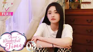 【Multi-sub】 Their Wonderful Time EP03 | Zhou Jieqiong, Ge Qiugu | 他们的奇妙时光 | Fresh Drama