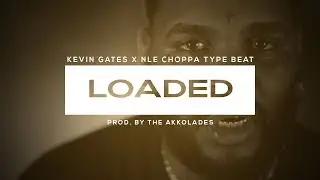 [FREE] Kevin Gates x NLE Choppa Type Beat 2019 - Loaded | Free Type Beat 2019