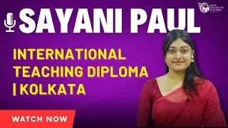 International Teaching Diploma In-Class Kolkata, India | Sayani's Feedback 