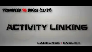 (11A/37)_English_Activity Linking _ Primavera P6 Training