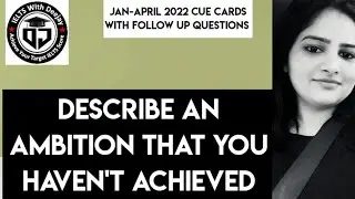 Describe an ambition that you haven't achieved | Band 8 | Jan to April 2022 cue card with follow up