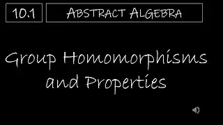 Abstract Algebra - 10.1 Group Homomorphisms and Properties