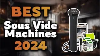 Top Best Sous Vide Machines in 2024 & Buying Guide - Must Watch Before Buying!