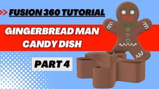 Tutorial: Part 4 Modeling a Gingerbread Man Candy Dish in Fusion 360 (Beginner Tutorial)