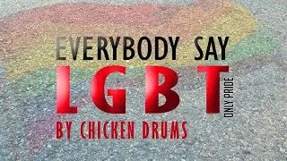 CHICKEN DRUMS - Everybody say LGBT
