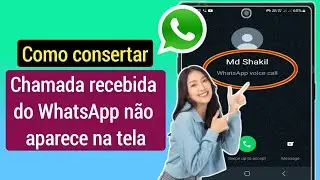 Como consertar uma chamada recebida do WhatsApp que não aparece na tela