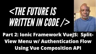 Part 2: Ionic Framework VueJS:  Split-View Menu with Authentication Flow Using Vue Composition API