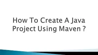 How To Create A Java Project Using Maven ?