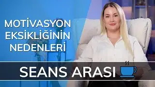 MOTİVASYON EKSİKLİĞİNİN NEDENLERİ - Seans Arası…☕️ (SA5)