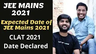 JEE Mains 2021 Expected Date | CLAT Date Declared | JEE Main Exam Date | JEE Main 2021 Postponed