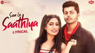 Sun Le Saathiya - Lyrical | Abhishek & Gima | Stebin Ben | Amjad Nadeem Aamir | Zee Music Originals