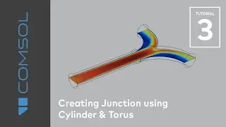 Creating Junction using Cylinder & Torus | COMSOL | Tutorial #3