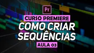 COMO CRIAR SEQUÊNCIA NO PREMIERE PRO E MANIPULAR CLIPES NA TIMELINE (Curso Completo) [S01E03]