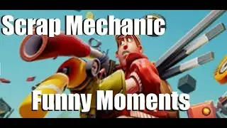 Scrap Mechanic - Funny Moments Episode 1