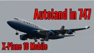 Autoland in the 747! | X-Plane 10 Mobile | Extreme Conditions to Land