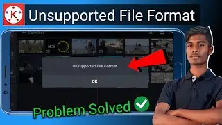 How to solve Unsupported file format in kinemaster | Unsupported file format Problem solve