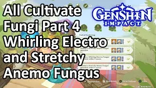 All Cultivate Fungi Part 4 Whirling Electro and Stretchy Anemo Fungus Genshin