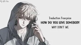 How Do You Love Somebody - Why Don't We | Traduction Française