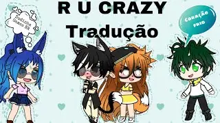 { PARA Dudinha Games BR} R U Crazy Tradução /GACHA LIFE/