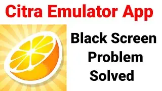 How to Fix Citra App Black Screen Problem Solutions Android & Ios - Citra Black Screen Error