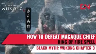 How to Defeat Macaque Chief - Black Myth Wukong Ring of Fire Spell