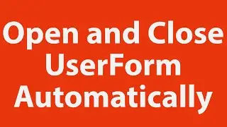 How to open and close a userform automatically using Excel VBA