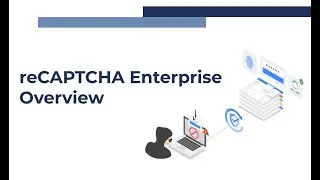 reCAPTCHA Enterprise Overview