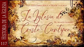 117 LA IGLESIA DE CRISTO CIENTÍFICO - Pr. Serafín Romero