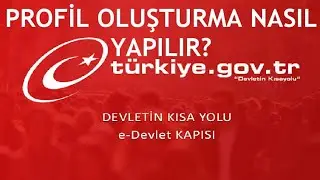 E-Devlet Profil Oluşturma Nasıl Yapılır?