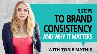 Business Bytes with Torie Mathis - The Importance of Brand Consistency