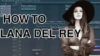 How To Make A Lana Del Rey Type Track