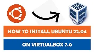 How to Install Ubuntu 22.04 on  Oracle VirtualBox 7.0 with Guest Additions