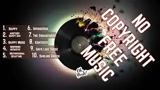 TOP 10 - No Copyright Songs - Calm - Happy - Easy - Chill - Best Background Music To Monetize -