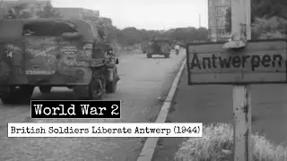 World War 2 - Liberation Of Antwerp By British (Oct 1944) - British Forces During World War 2