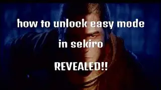 How to Unlock Easy Mode in Sekiro!!