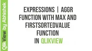 QlikView | Expressions | AGGR Function with Max and FirstSortedValue function