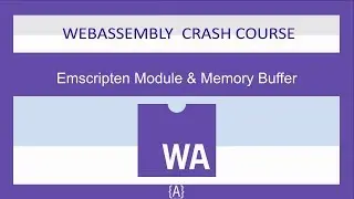WebAssembly for Absolute Beginners[15/22]-Emscripten Module & Memory Buffer-WASM/WebAssembly 2019